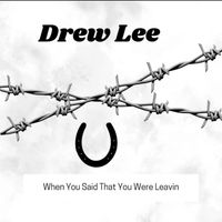 When You Said That You Were Leavin by Drew Lee