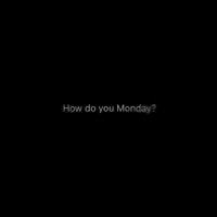 So... How do you Monday? de 6ø6