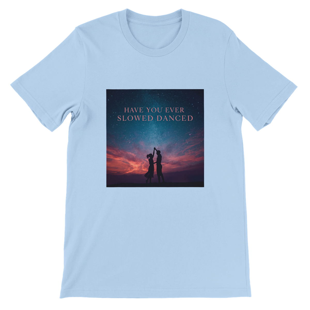 Have you ever slowed danced - Unisex T-Shirt