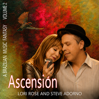 ASCENSION: A BRAZILIAN MUSIC FANTASY VOL. 2 by Steve & Lori Rose Adorno