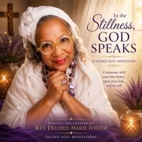 In the Silence, God Speaks! by Rev. Deloris Marie Foster, Meditation Writer & Producer