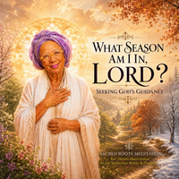 What Season Am I In Lord? by Rev. Deloris Marie Foster, Sacred Meditation Writer & Producer