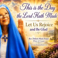 This Is The Day The Lord Hath Made by Rev. Deloris Marie Foster, Writer & Producer