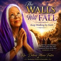 Keep Walking By Faith Until The Walls Fall Down by Rev. Deloris Marie Foster, Meditation Writer & Producer