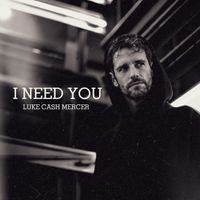 I NEED YOU by Luke Cash Mercer