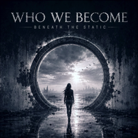 Who We Become by Beneath The Static