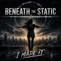 I Made It by Beneath The Static
