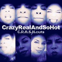 CrazyRealAndSoHot by djC.R.A.S.H.cuts