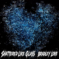 SHATTERED LIKE GLASS by Bradley Love
