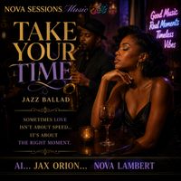 TAKE YOUR TIME by AI...Jax Orion _Nova Lambert