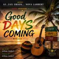GOOD DAYS COMING by AI...Jax Orion _Nova Lambert
