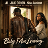 BABY I AM LEAVING