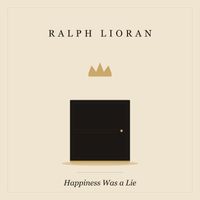 Happiness Was a Lie  by Ralph Lioran