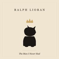 The Man I Never Had by Ralph Lioran