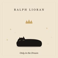 Only in the Dream  by Ralph Lioran
