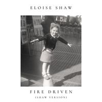 Fire Driven (Shaw Version) by Eloise Shaw