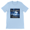 LAST DAYS - Unisex T-Shirt