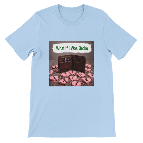 What If I Was Broke - Unisex T-Shirt