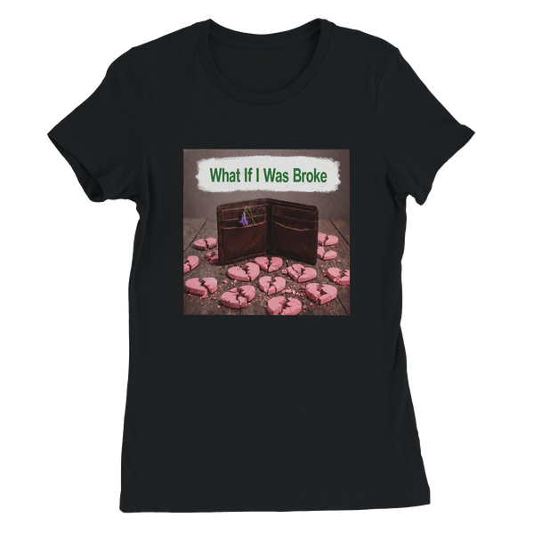 What If I Was Broke - Women’s Cut T-Shirt