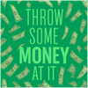Throw Some Money At It - Fine Art Poster