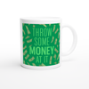 Throw Some Money At It - Ceramic Mug