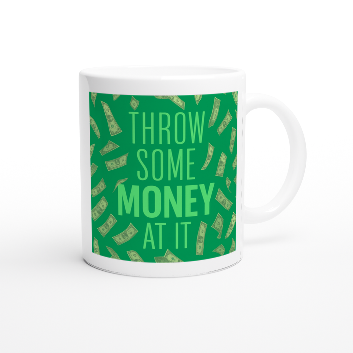 Throw Some Money At It - Ceramic Mug