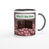 What If I Was Broke - Ceramic Mug