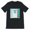 What If I Fail - Unisex T-Shirt