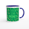 Throw Some Money At It - Ceramic Mug