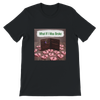 What If I Was Broke - Unisex T-Shirt