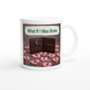 What If I Was Broke - Ceramic Mug