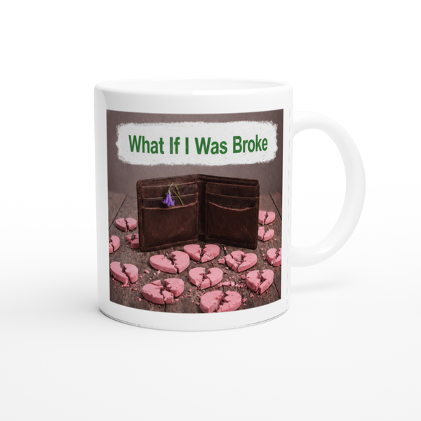 What If I Was Broke - Ceramic Mug