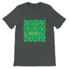 Throw Some Money At It - Unisex T-Shirt