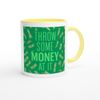 Throw Some Money At It - Ceramic Mug