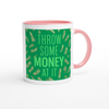Throw Some Money At It - Ceramic Mug
