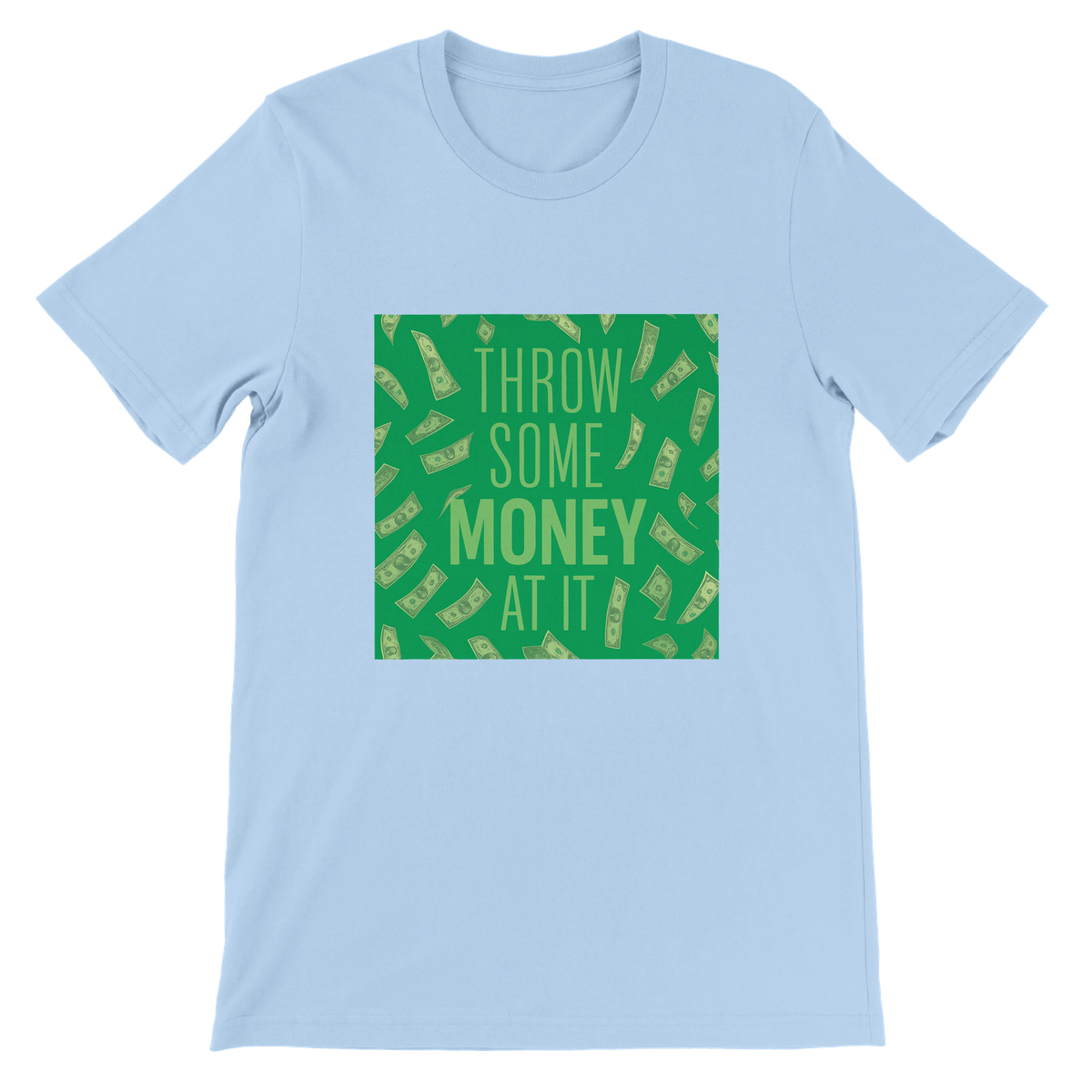 Throw Some Money At It - Unisex T-Shirt
