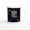 The Good Don't Trend - Ceramic Mug