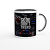 The Good Don't Trend - Ceramic Mug