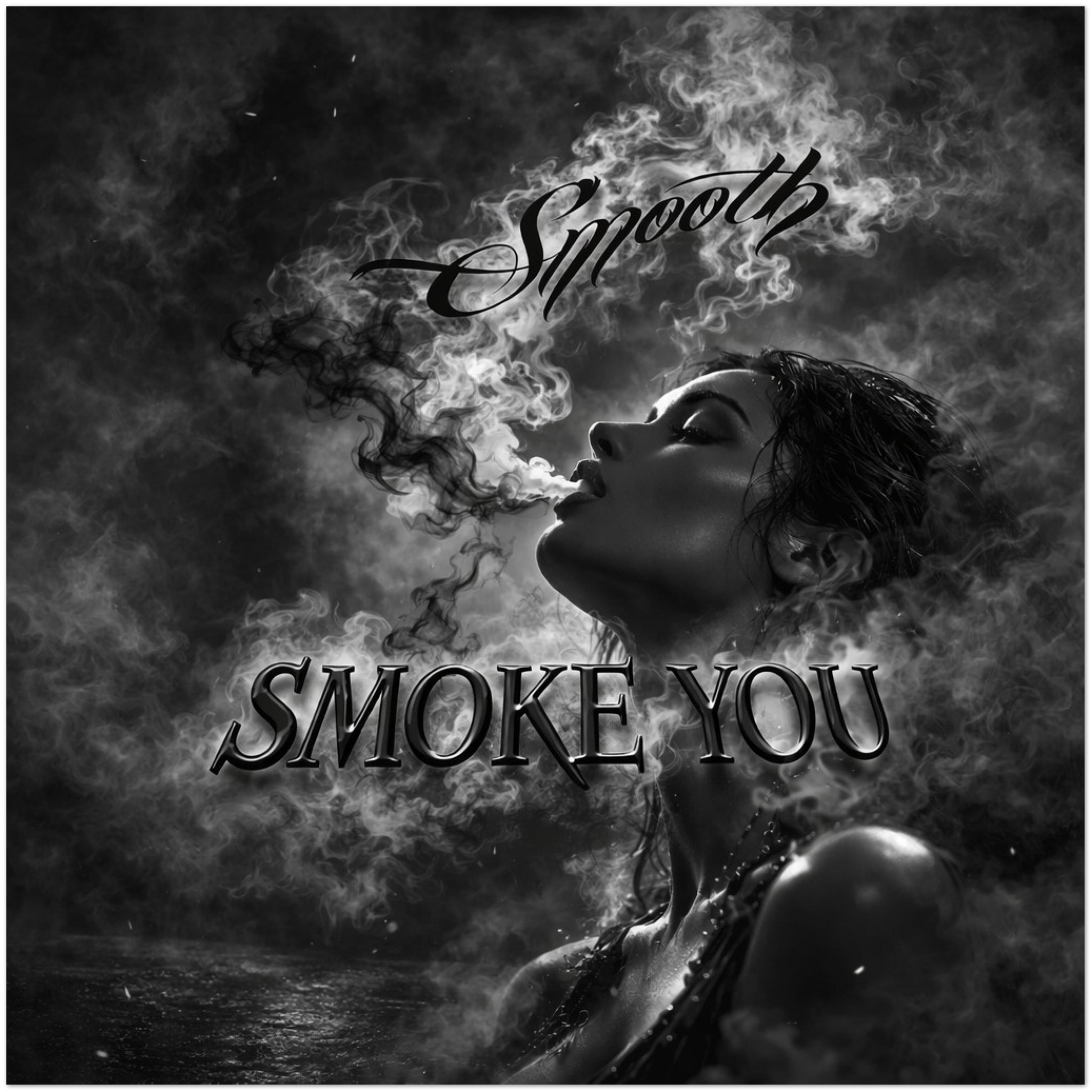 Smoke You - Fine Art Poster