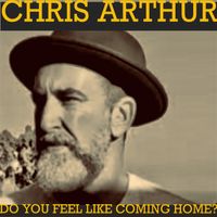 Do You Feel Like Coming Home? by Chris Arthur