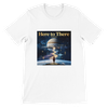 Here to There - Unisex T-Shirt