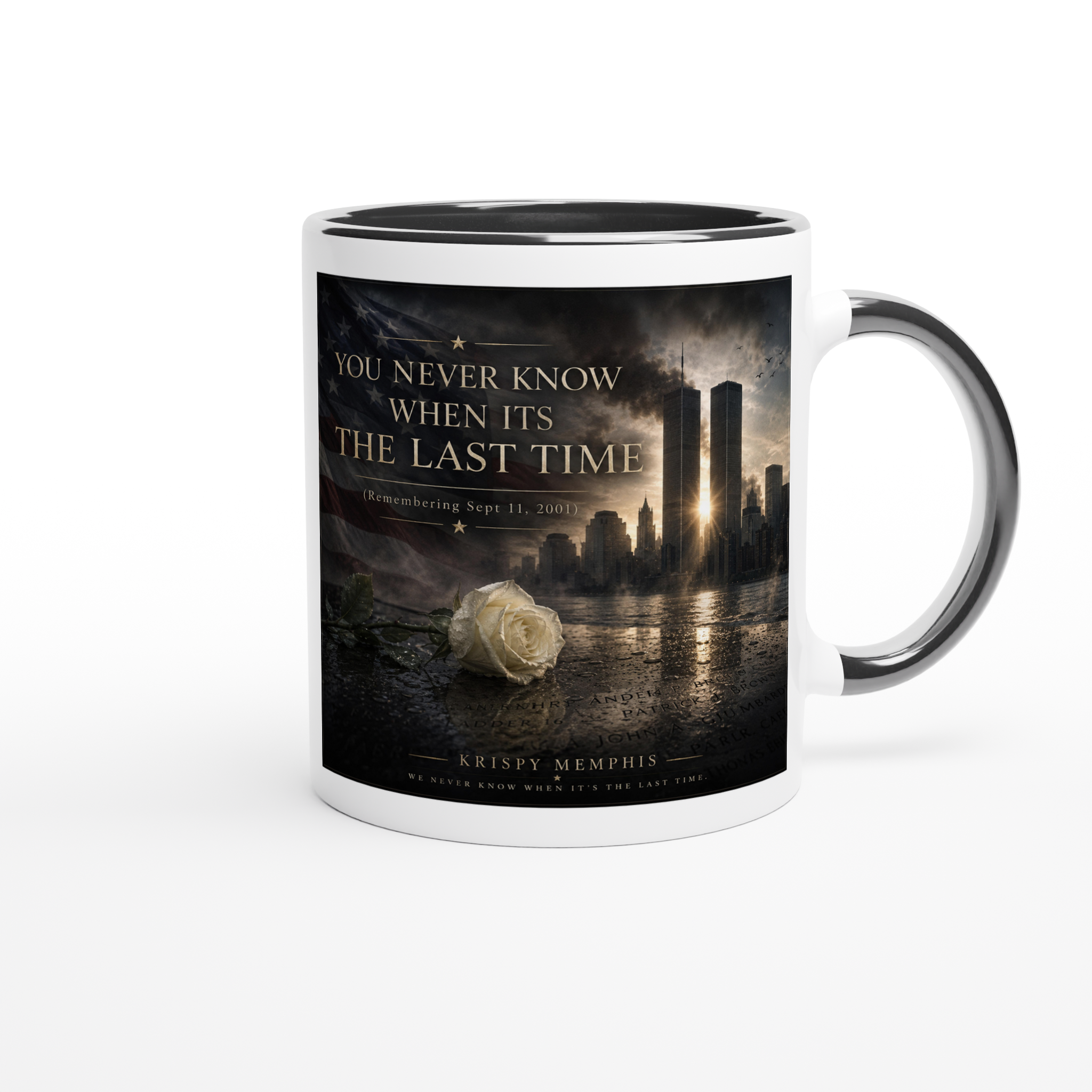 You Never Know When It&#39;s The Last Time (Remembering Sept 11, 2001) - Ceramic Mug