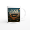 I Pick You Everytime - Ceramic Mug