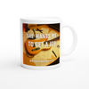 She Wants Me To Get A Job - Ceramic Mug