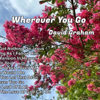 Wherever You Go by David Graham
