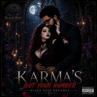 KARMA'S GOT YOUR NUMBER by Black Rose Dreamer