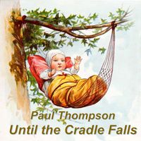Until the Cradle Falls by Paul Thompson