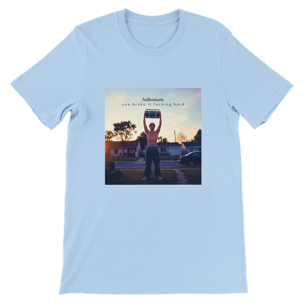You Broke It Fucking Hard - Unisex T-Shirt