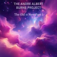 The Old is New, Pt. 1 by The Andre Albert Burns Project