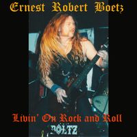 Livin' On Rock and Roll by Ernest Robert Boetz